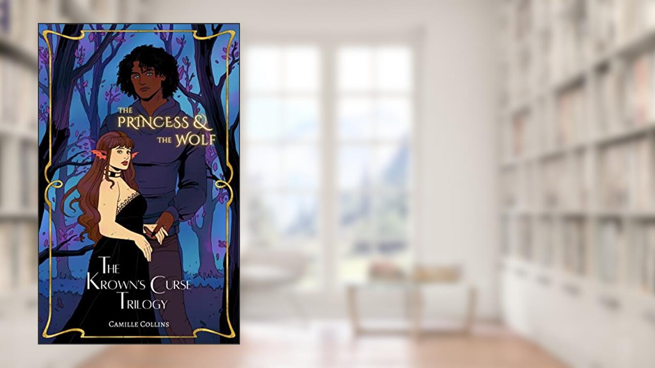 The Princess & The Wolf: Prequel to The Krown's Curse Trilogy, written by Camille Collins