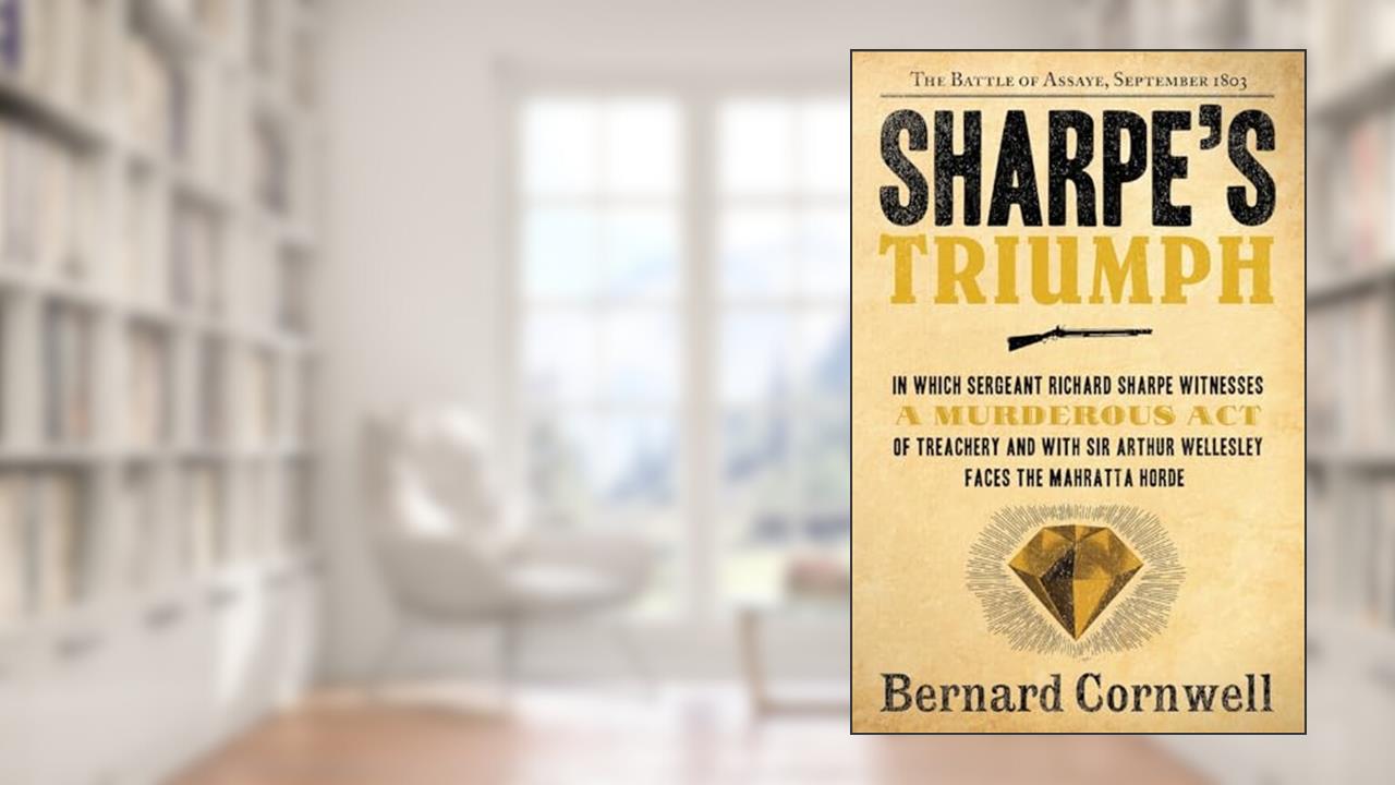 Sharpe's Triumph: Richard Sharpe and the Battle of Assaye, September 1803 (Richard Sharpe's Adventure Series #2), written by Bernard Cornwell