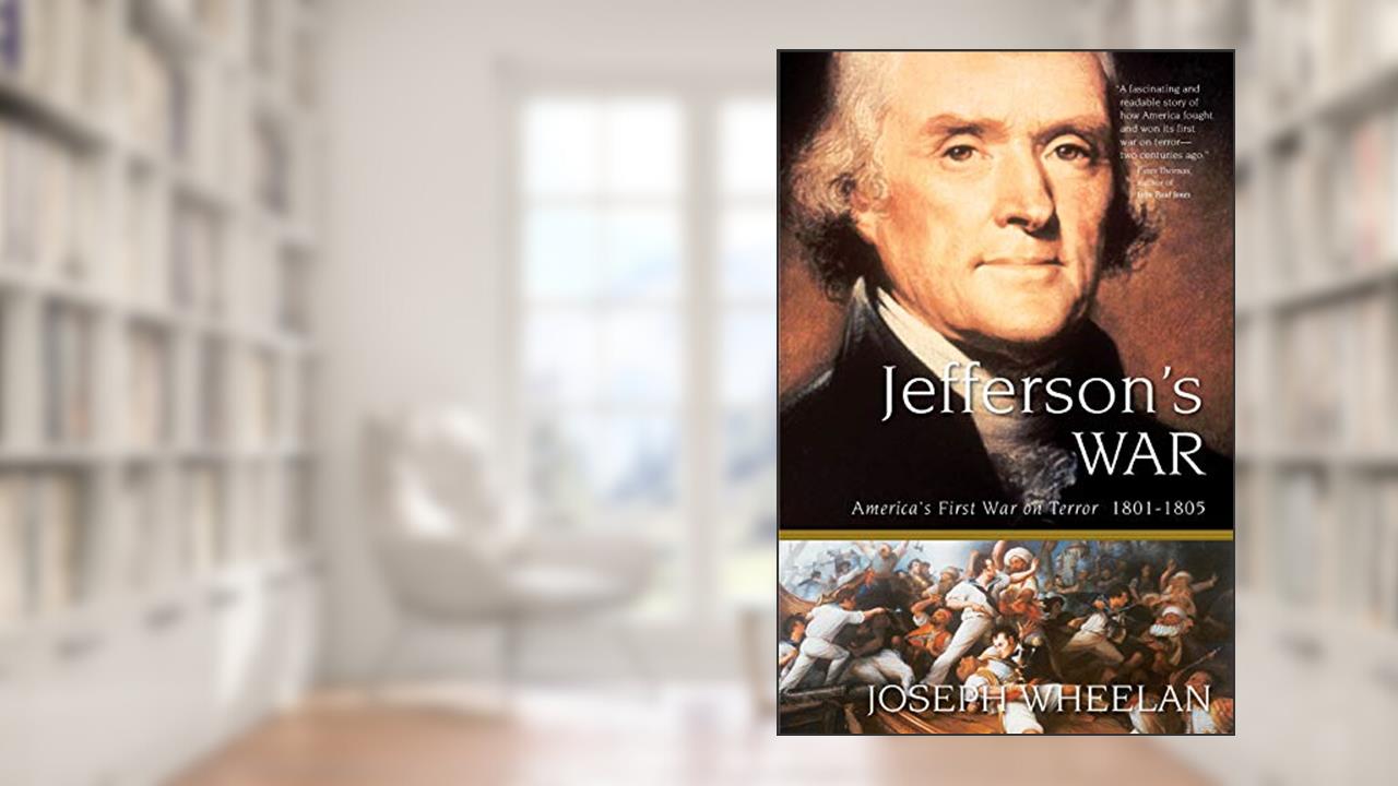 Jefferson's War: America's First War on Terror 1801-1805, written by Joseph Wheelan