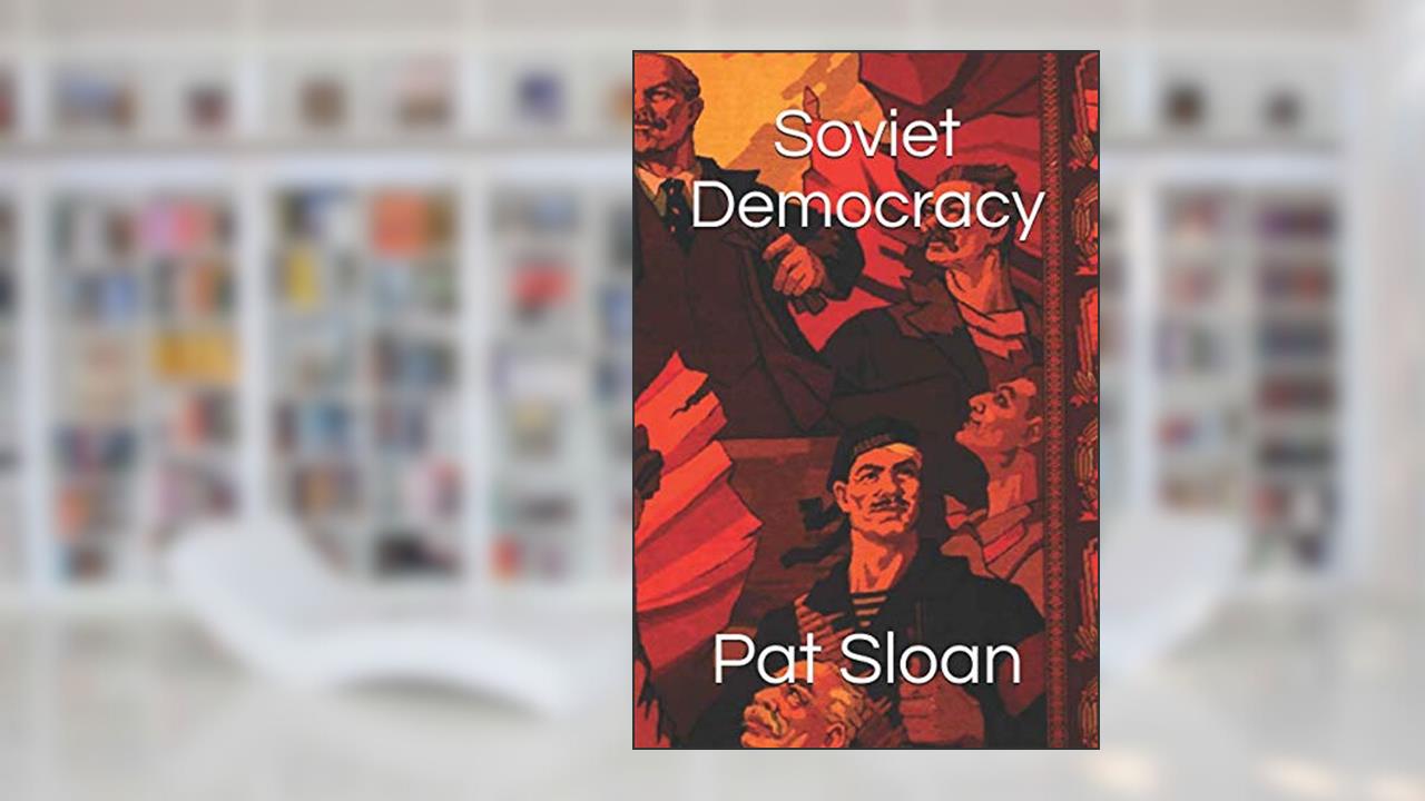 Soviet Democracy, written by Pat Sloan