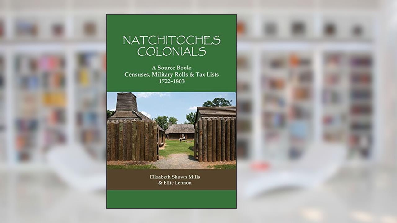 Natchitoches Colonials, a Source Book: Censuses, Military Rolls & Tax Lists, 1722-1803, written by Elizabeth Shown Mills; Ellie Lennon