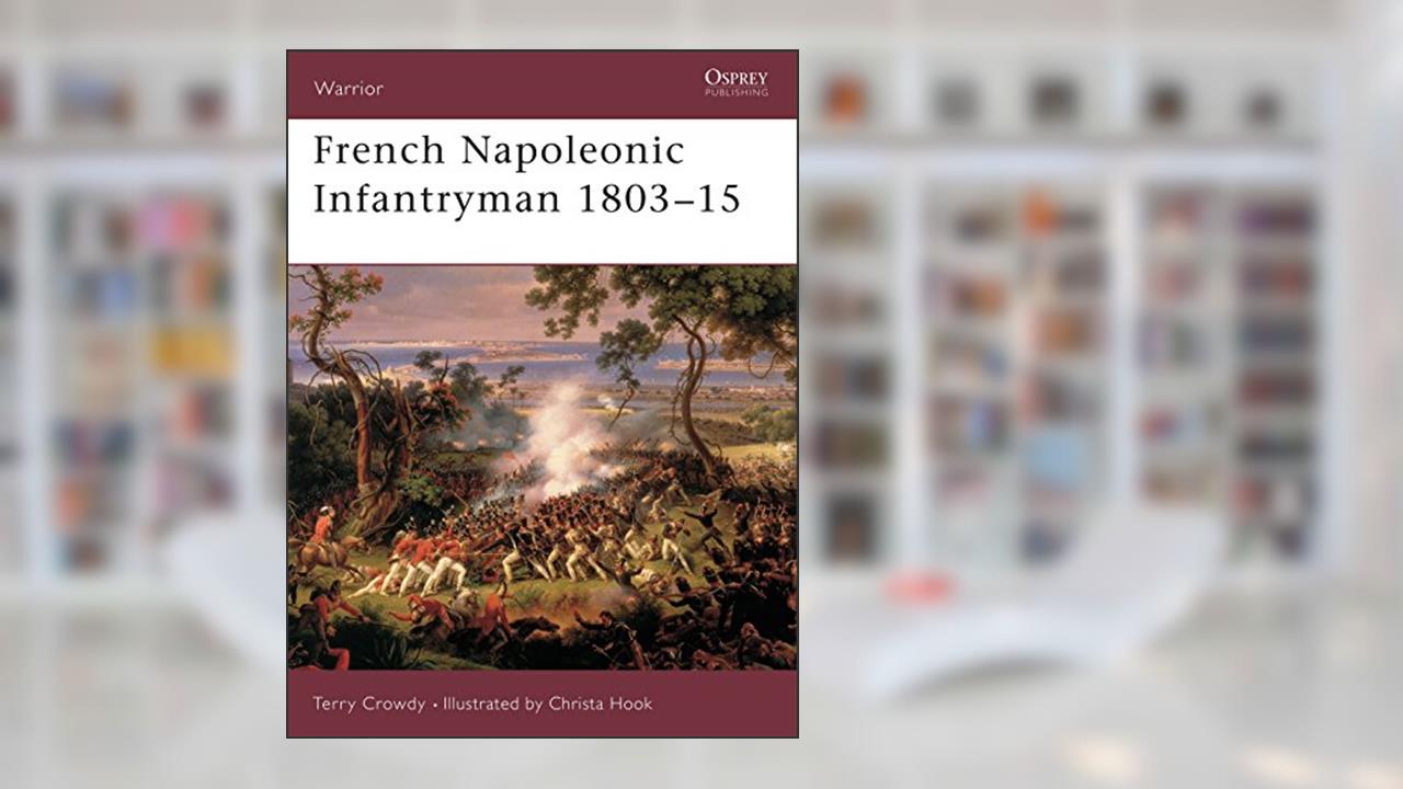 French Napoleonic Infantryman 1803-15, written by Terry Crowdy