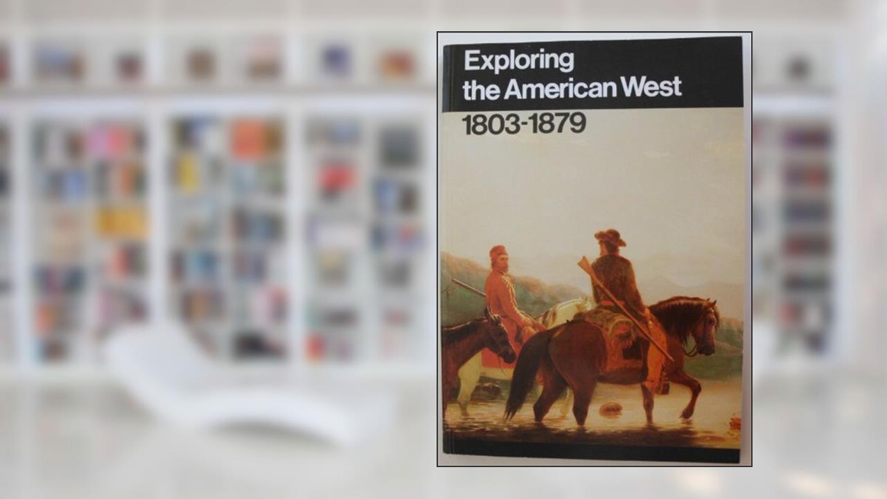 Exploring the American West, 1803-1879, written by William H. Goetzmann