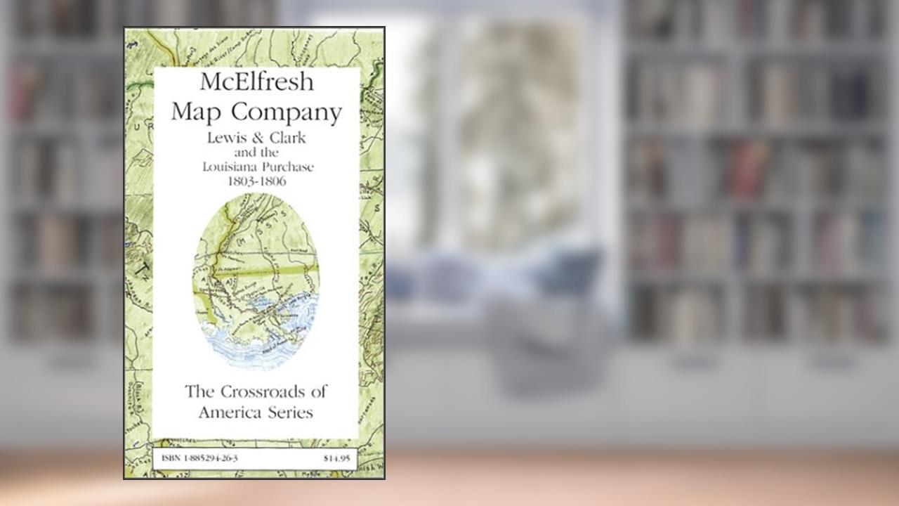 Lewis and Clark and the Louisiana Purchase 1803-1806, written by Earl B. McElfresh