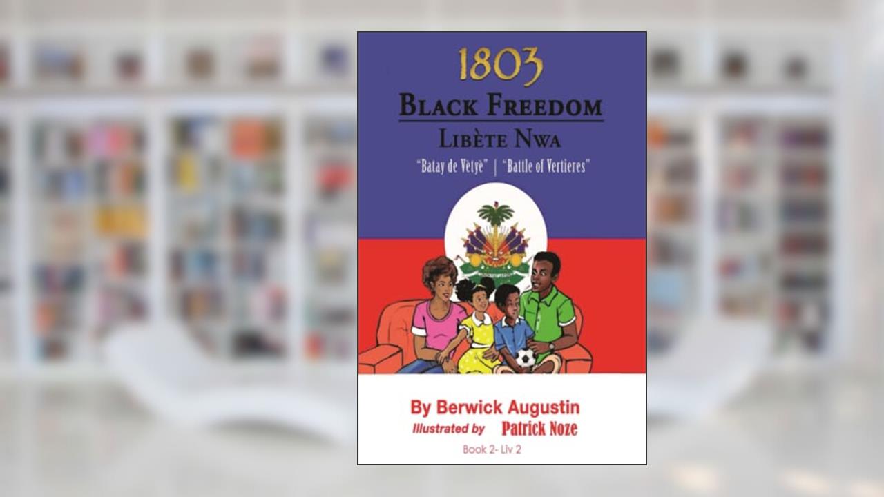 1803-Black Freedom: Battle of Vertieres, written by Mr. Berwick Augustin