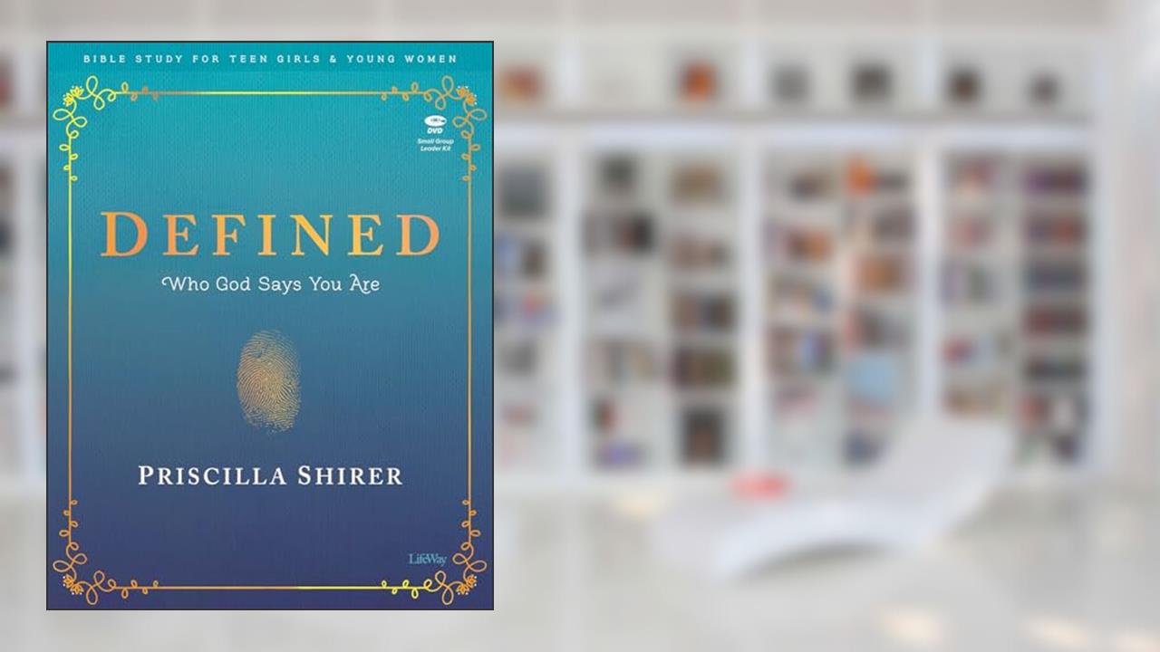 Defined - Teen Girls' Bible Study Leader Kit: Who God Says You Are, written by Priscilla Shirer; Alex Kendrick; Stephen Kendrick