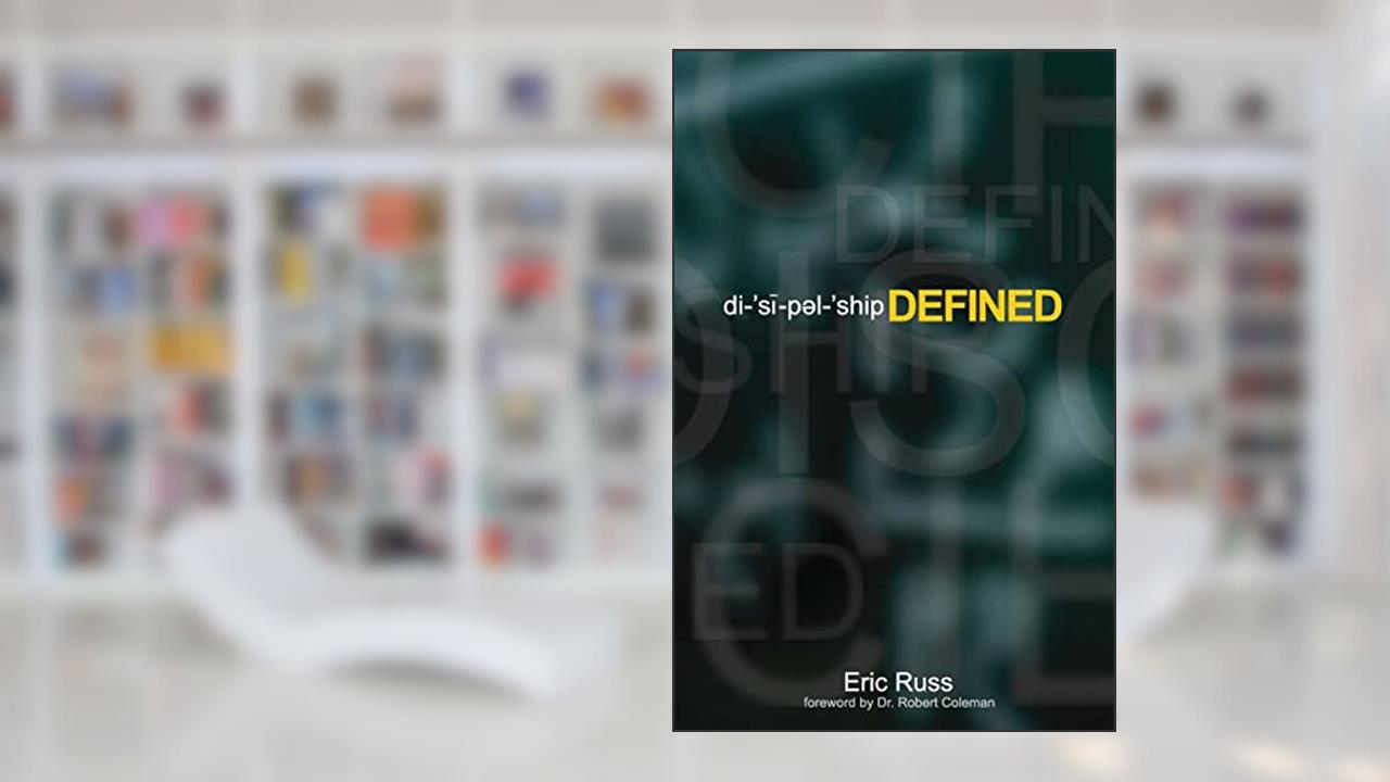 Discipleship Defined, written by Eric Russ