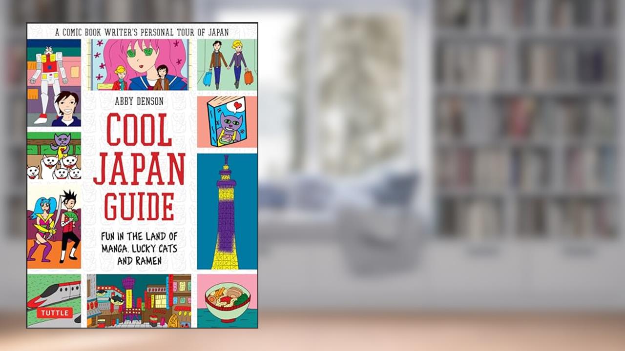 Cool Japan Guide: Fun in the Land of Manga, Lucky Cats and Ramen, written by Abby Denson