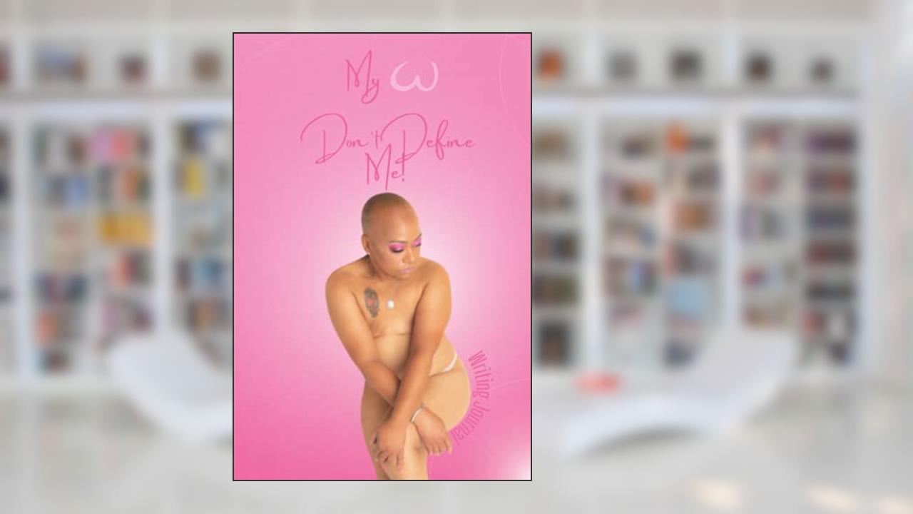My Breast Don't Define Me: Writing Journal, written by TerriLynn Wade