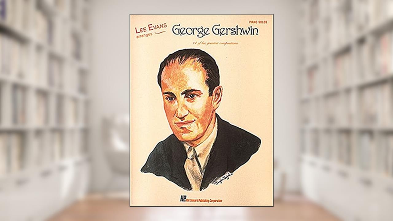 Lee Evans Arranges George Gershwin, written by George Gershwin; Lee Evans