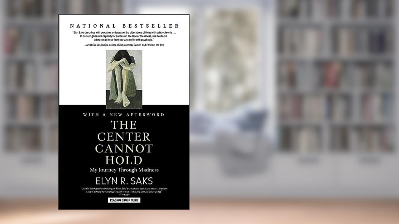 The Center Cannot Hold: My Journey Through Madness, written by Elyn R. Saks