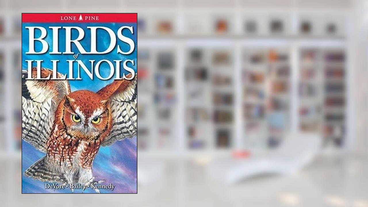 Birds of Illinois, written by Sheryl DeVore; Steven Bailey; Gregory Kennedy