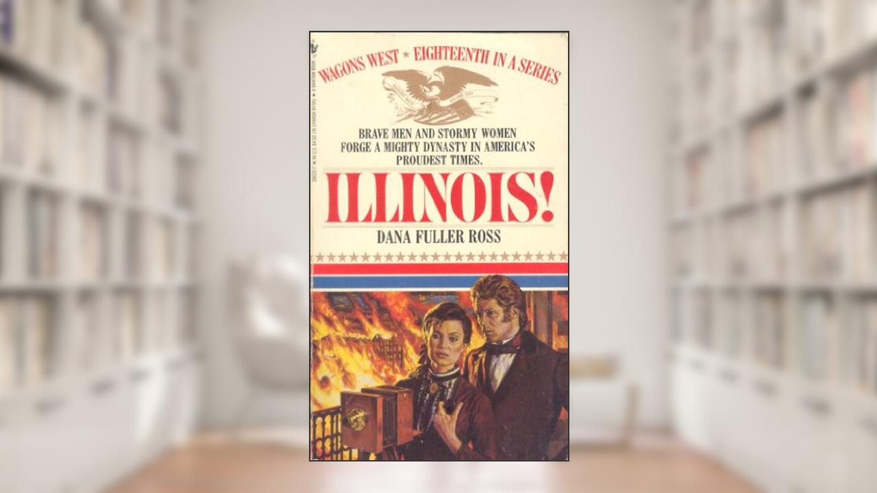 Illinois! (Wagons West #18), written by Dana Fuller Ross