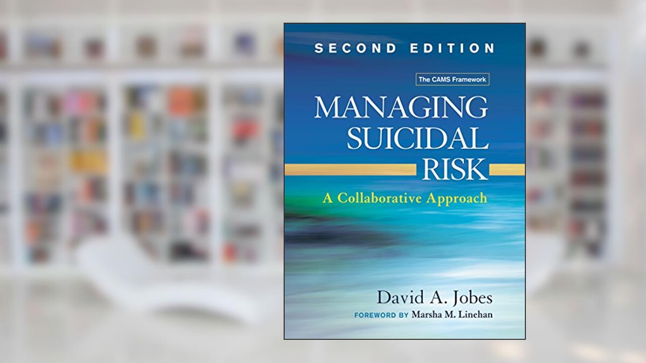 Managing Suicidal Risk: A Collaborative Approach, written by David A. Jobes