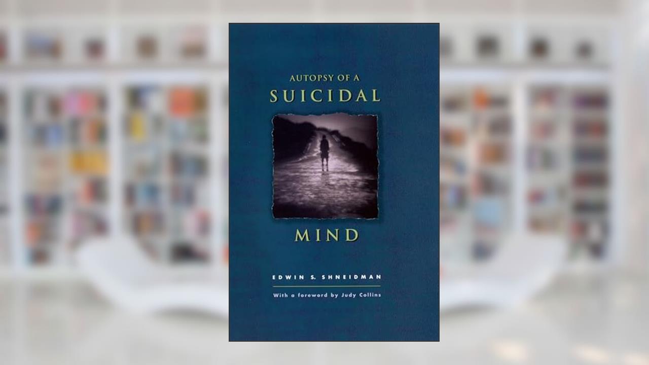 Autopsy of a Suicidal Mind, written by Edwin S. Shneidman