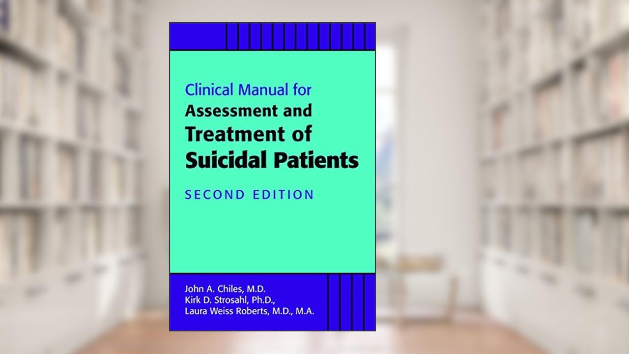 Clinical Manual for Assessment and Treatment of Suicidal Patients, written by John A. Chiles; Kirk D. Strosahl; Laura Weiss Roberts
