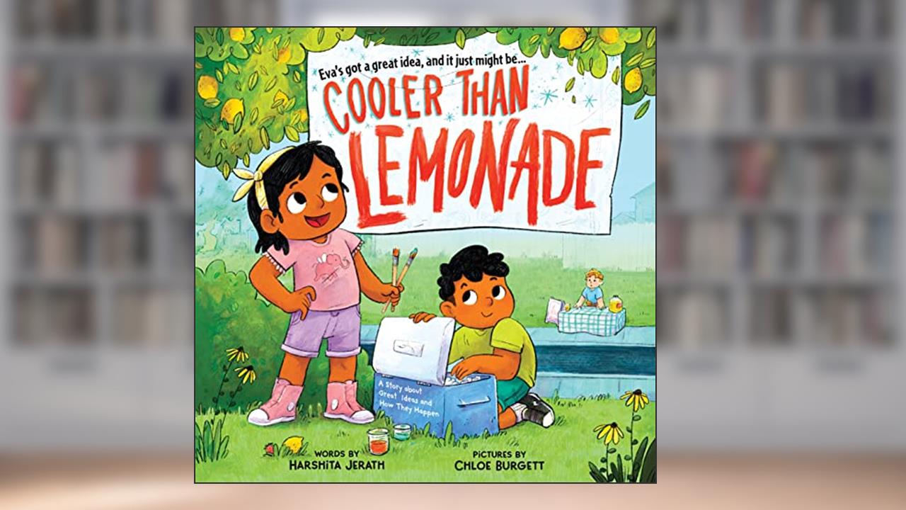 Cooler Than Lemonade: A Story about Great Ideas and How They Happen, written by Harshita Jerath