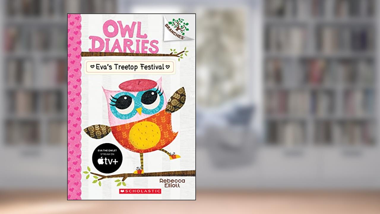 Eva's Treetop Festival: A Branches Book (Owl Diaries #1), written by Rebecca Elliott