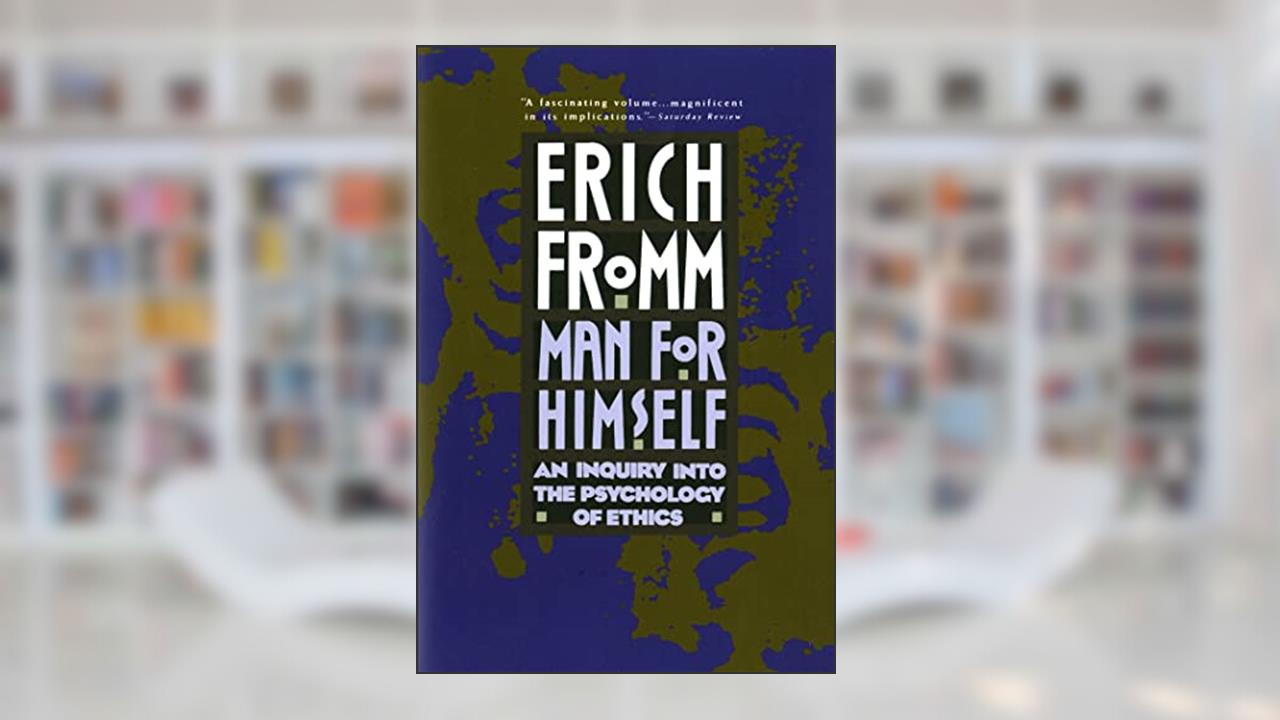 Man for Himself: An Inquiry Into the Psychology of Ethics, written by Erich Fromm