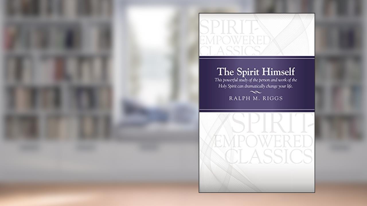 The Spirit Himself, written by Ralph M Riggs