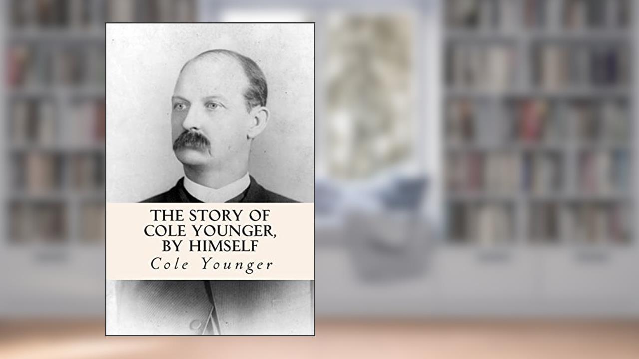 The Story of Cole Younger, by Himself, written by Cole Younger