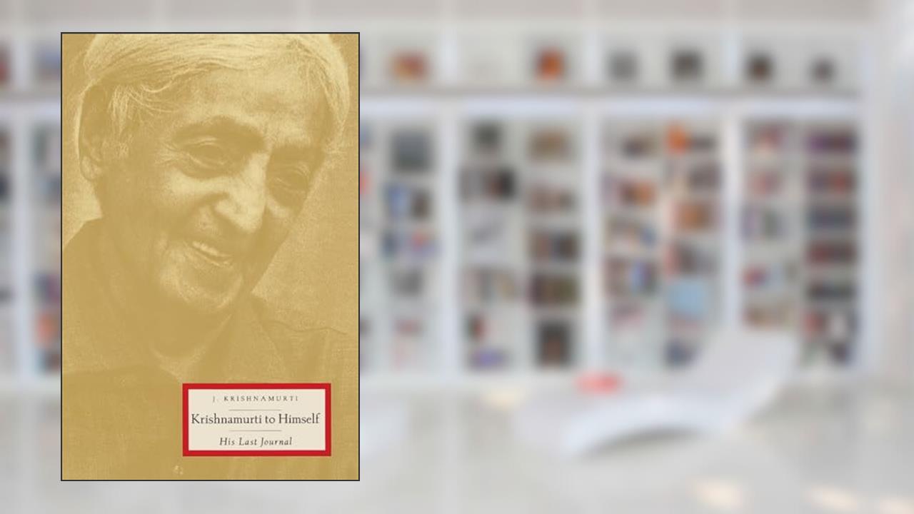 Krishnamurti to Himself: His Last Journal, written by Jiddu Krishnamurti