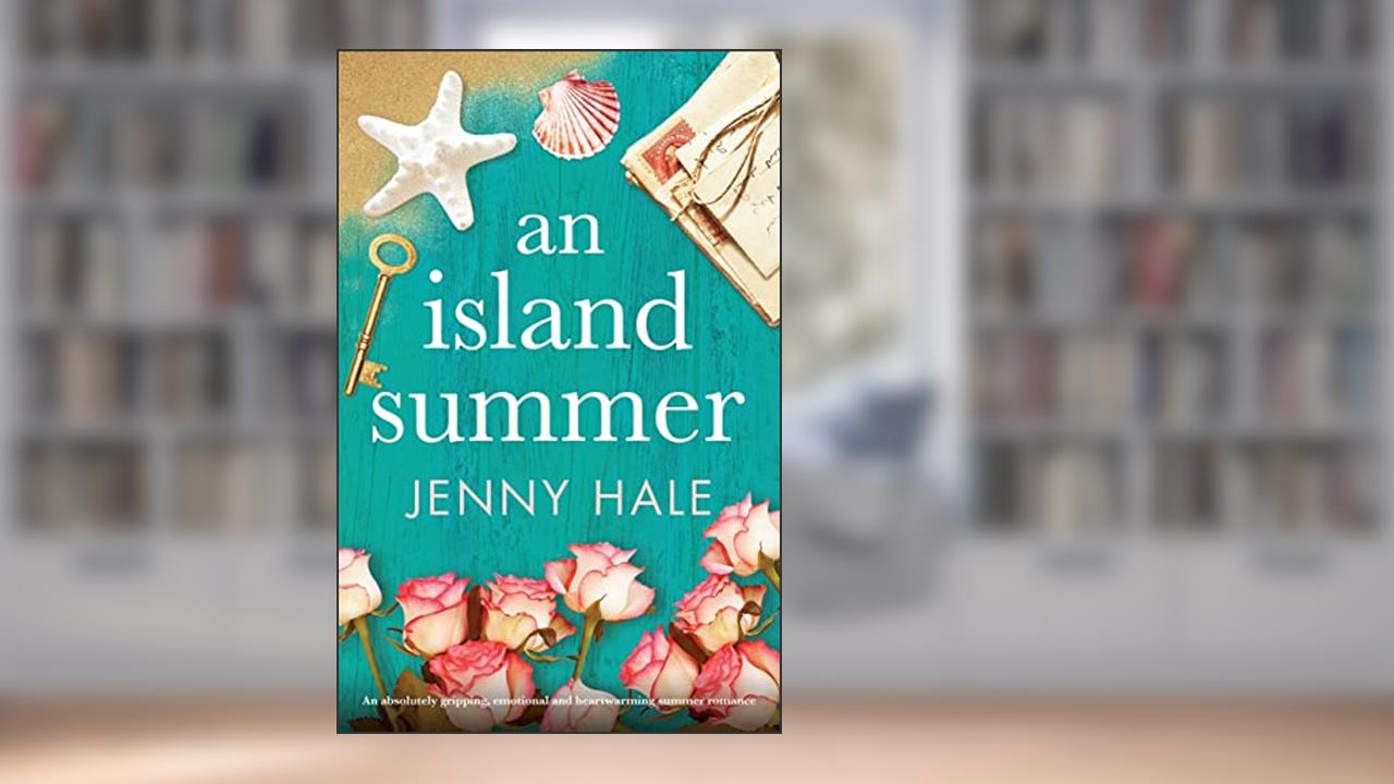 An Island Summer: An absolutely gripping, emotional and heartwarming summer romance, written by Jenny Hale