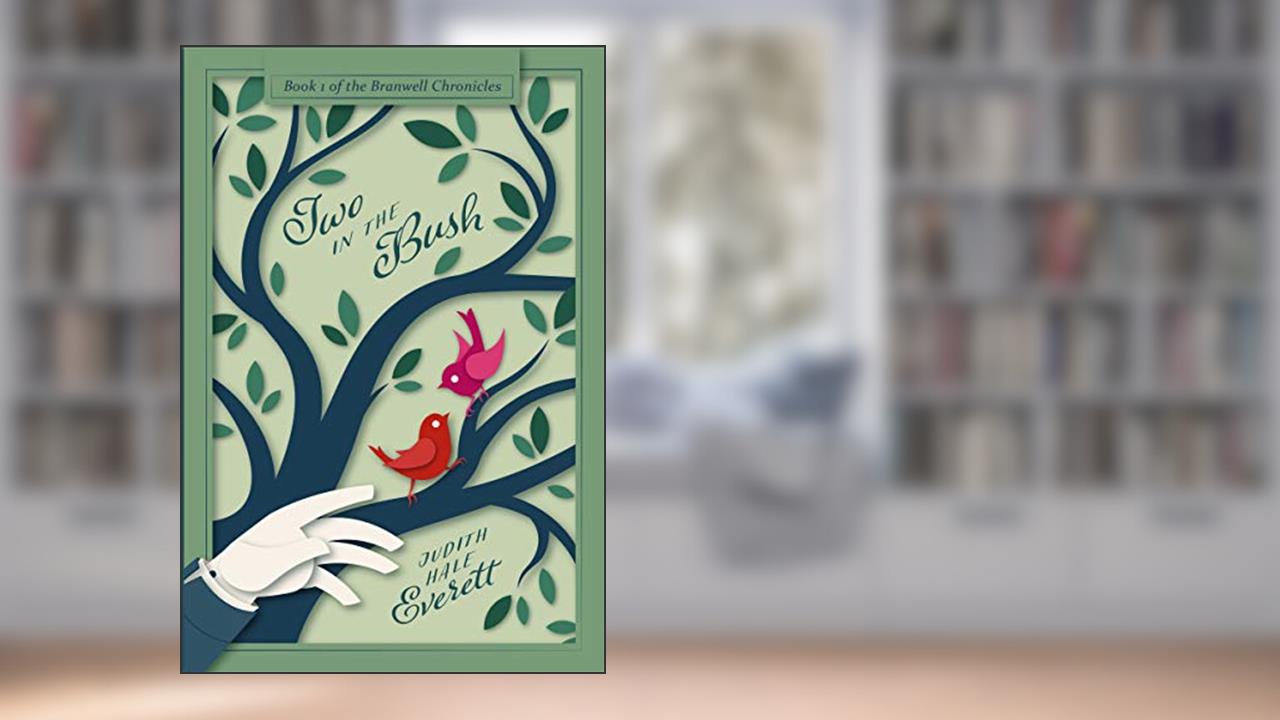 Two in the Bush: A witty traditional Regency romance (The Branwell Chronicles Book 1), written by Judith Hale Everett