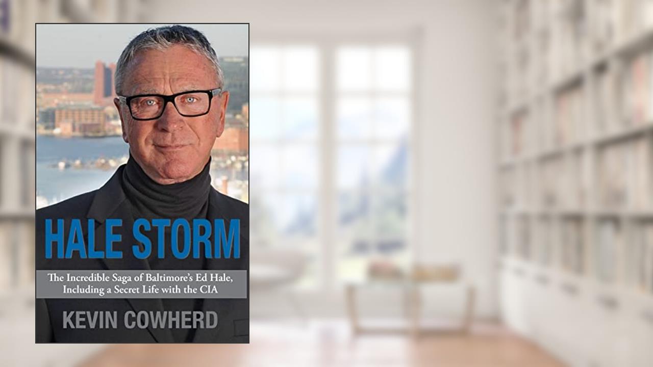 Hale Storm: The Incredible Saga of Baltimore's Ed Hale, Including a Secret Life with the CIA, written by Kevin Cowherd