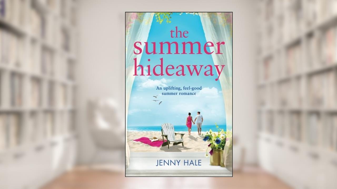 The Summer Hideaway: An uplifting feel good summer romance, written by Jenny Hale