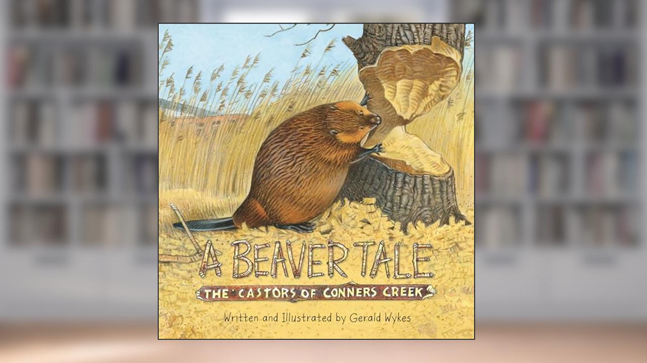 A Beaver Tale: The Castors of Conners Creek (Great Lakes Books), written by Gerald Wykes