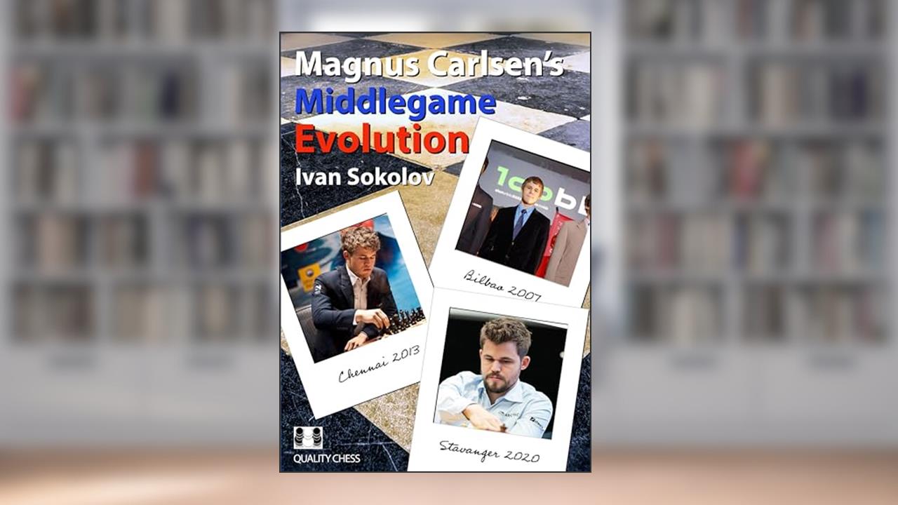 Magnus Carlsen's Middlegame Evolution, written by Ivan Sokolov