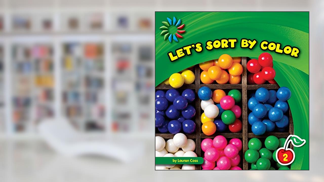Let's Sort by Color (21st Century Basic Skills Library: Level 2: Sorting), written by Lauren Coss
