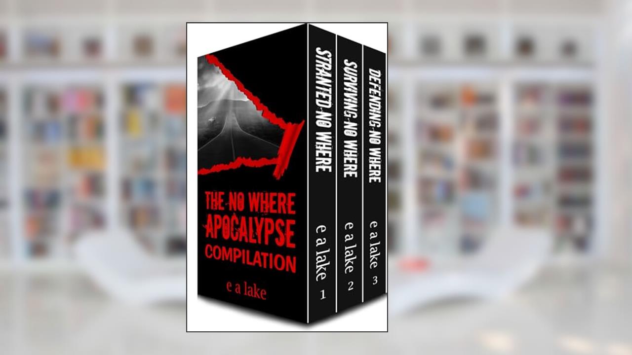 The No Where Apocalypse Compilation: A Post-Apocalyptic Dystopian Thriller, written by e a lake