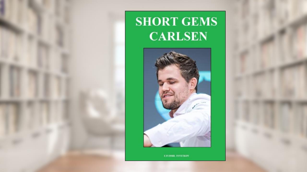 Short Gems: Carlsen, written by Lyudmil Tsvetkov
