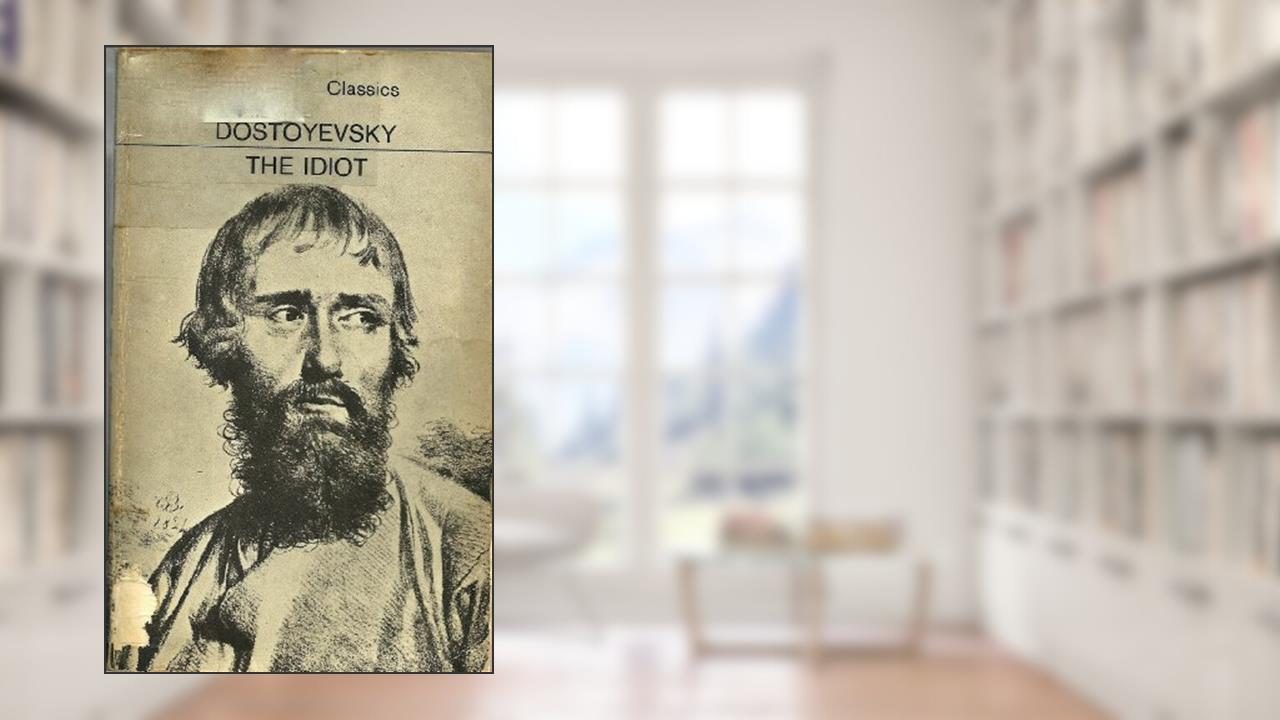 The Idiot, written by Fyodor Dostoyevsky