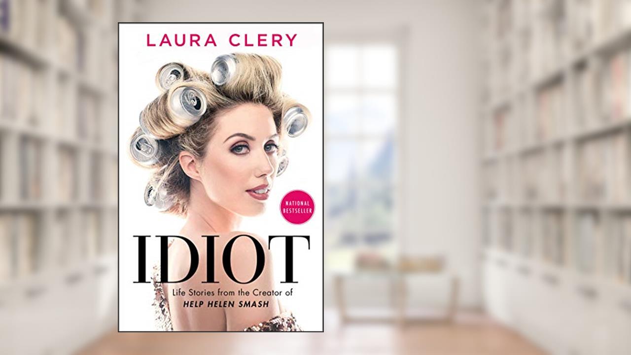 Idiot: Life Stories from the Creator of Help Helen Smash, written by Laura Clery