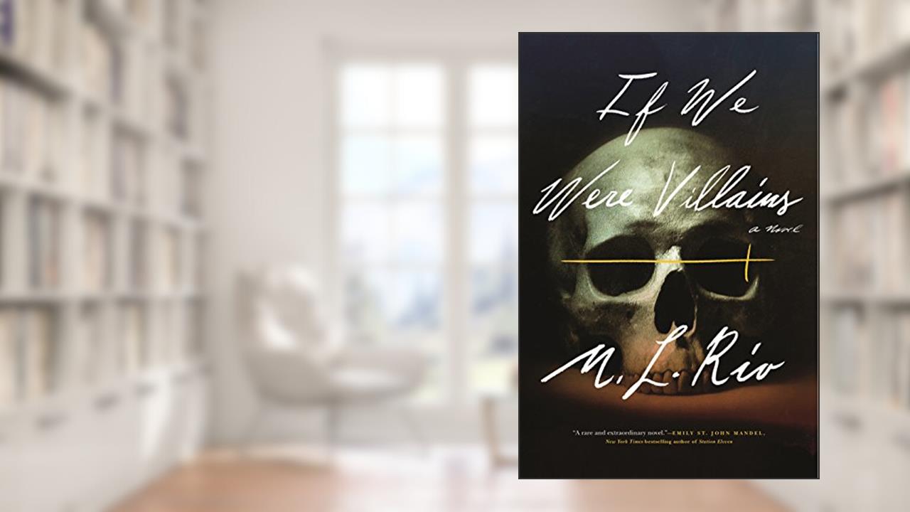 If We Were Villains: A Novel, written by M. L. Rio