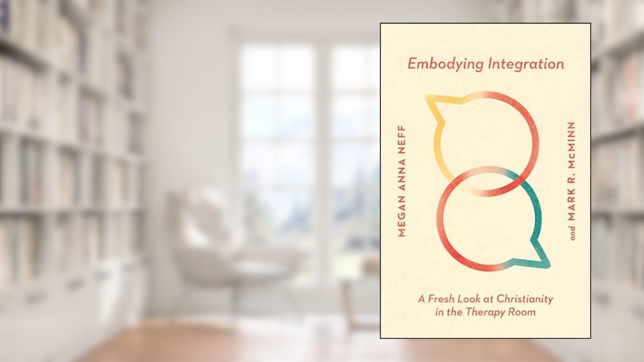 Embodying Integration: A Fresh Look at Christianity in the Therapy Room (Christian Association for Psychological Studies Books), written by Megan Anna Neff; Mark R. McMinn