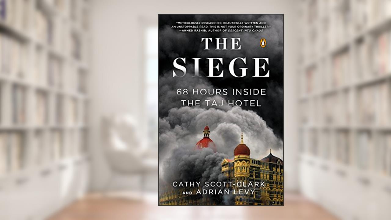 The Siege: 68 Hours Inside the Taj Hotel, written by Cathy Scott-clark; Adrian Levy