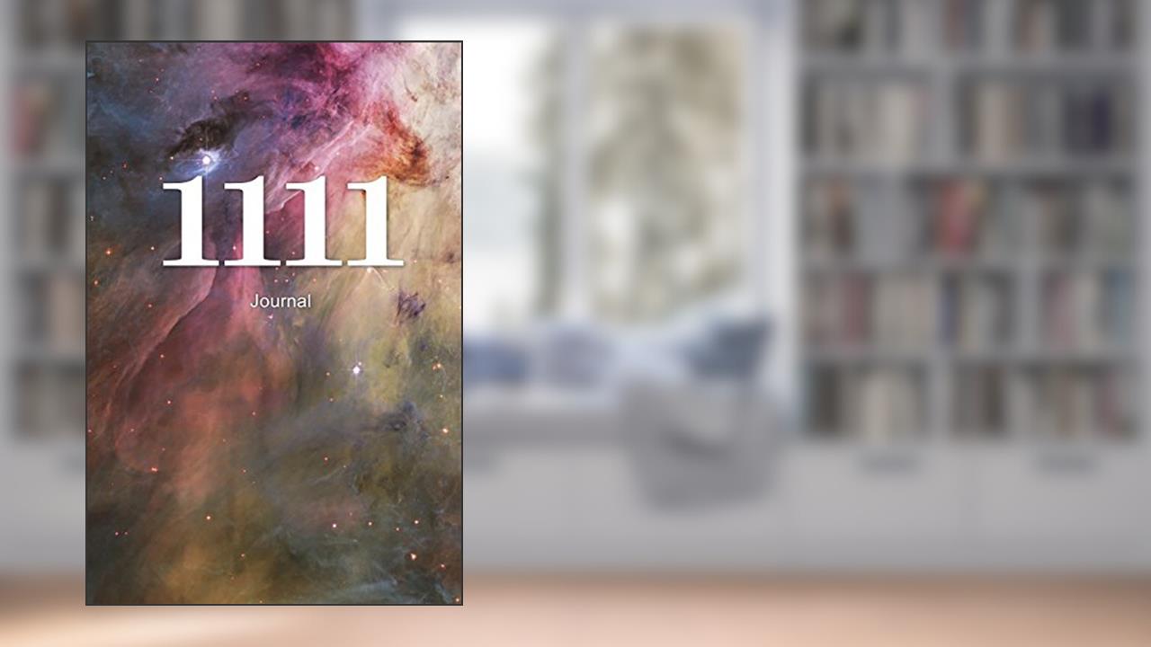 1111 Journal: Angel Number Writing Notebook 100 Lined Pages 6x9 Spiritual Guidance Number, written by J James