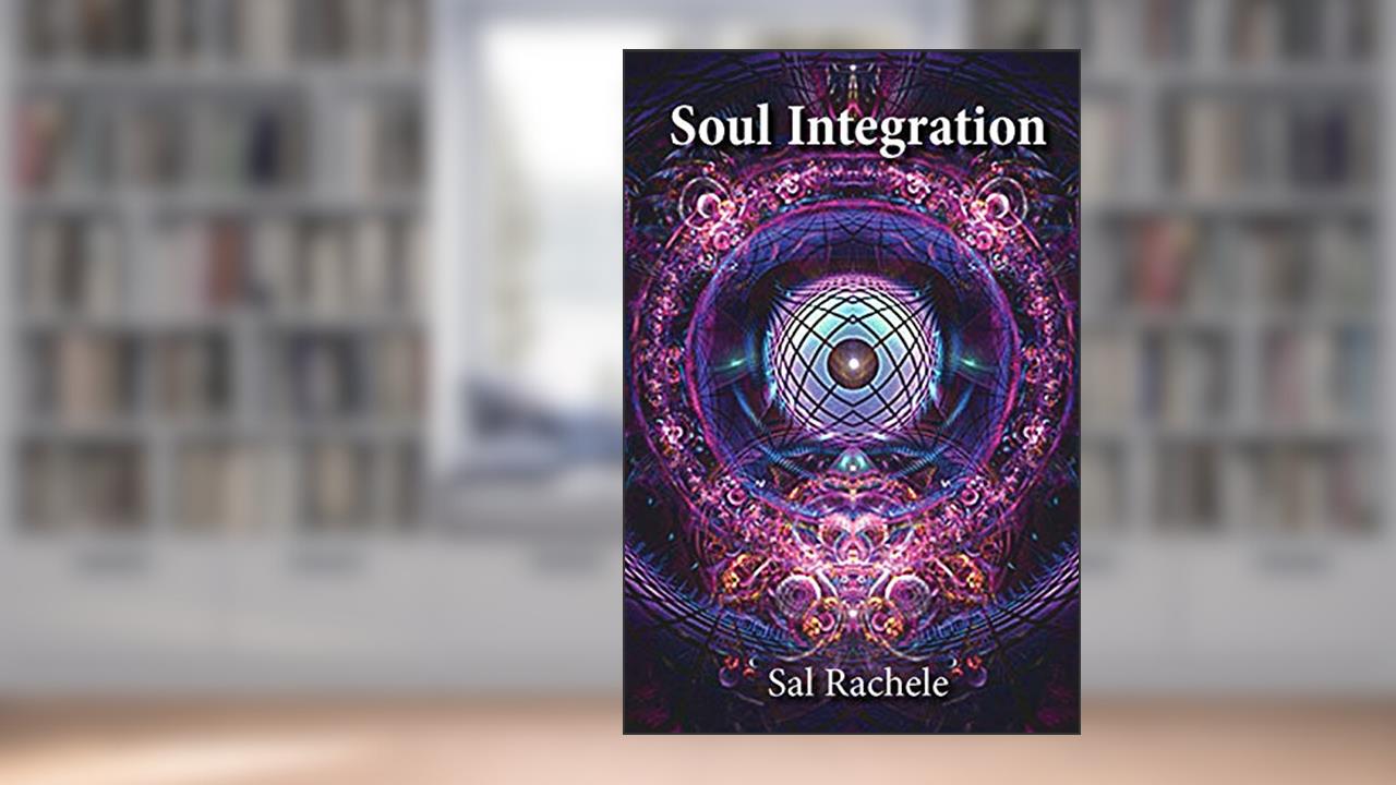 Soul Integration, written by Sal Rachele