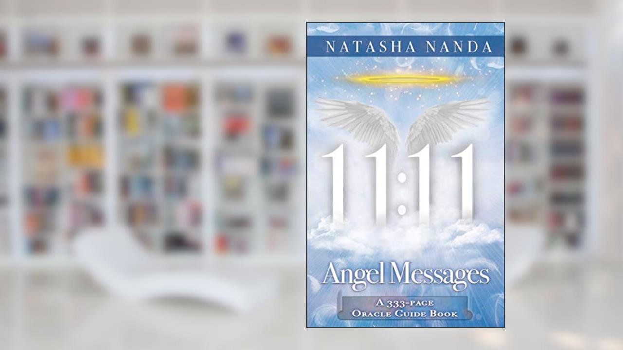 11:11 Angel Messages: A 333-Page Oracle Guide Book, written by Natasha Nanda