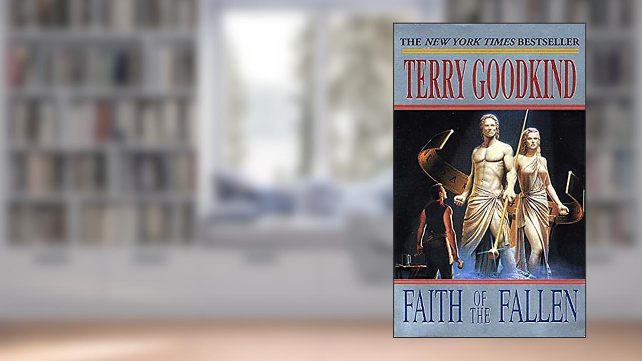 Faith of the Fallen: Book Six of The Sword of Truth, written by Terry Goodkind