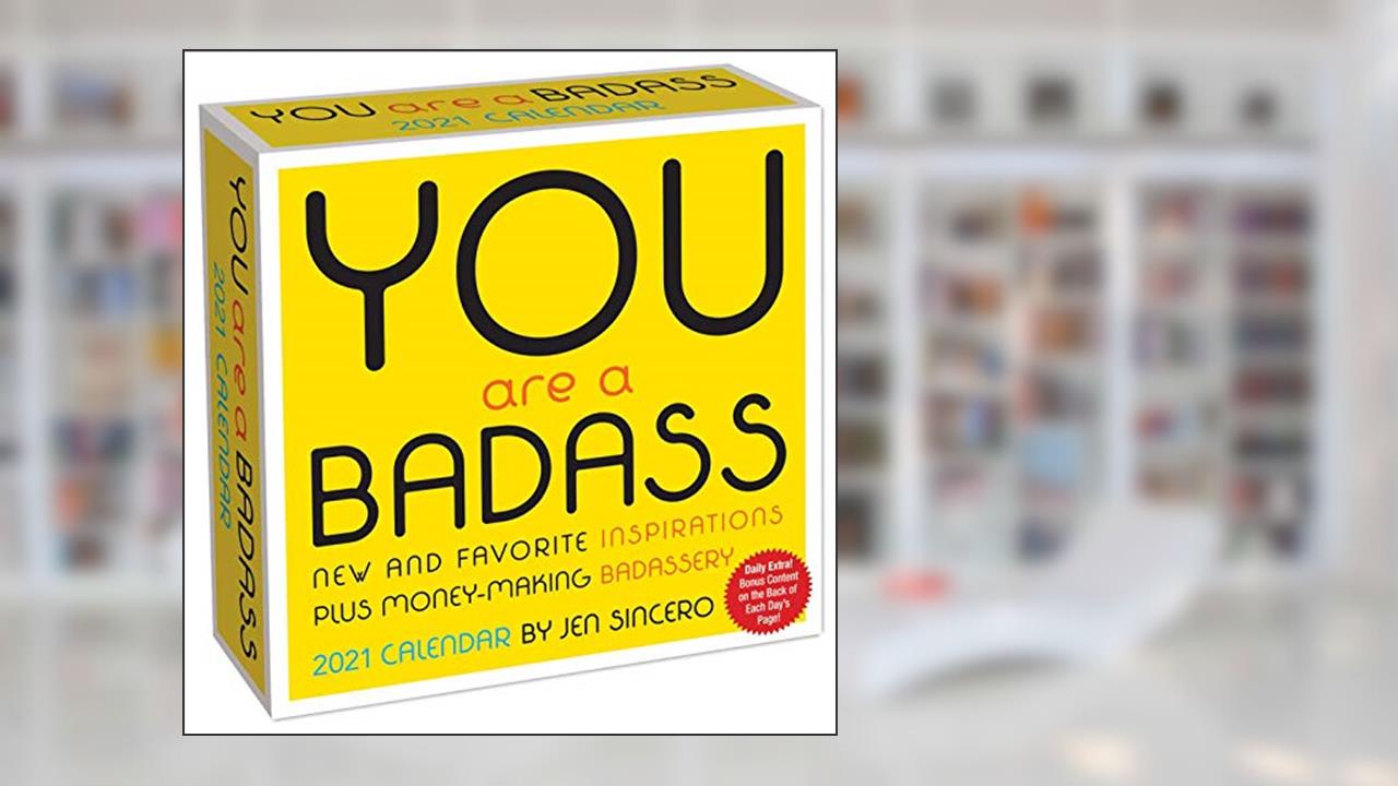 You Are a Badass 2021 Day-to-Day Calendar, written by Jen Sincero