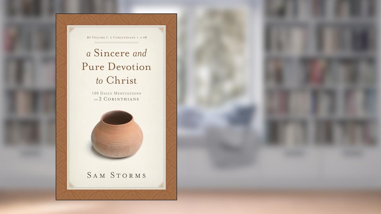 A Sincere and Pure Devotion to Christ, Volume 1: 100 Daily Meditations on 2 Corinthians (2 Corinthians 1-6), written by Sam Storms