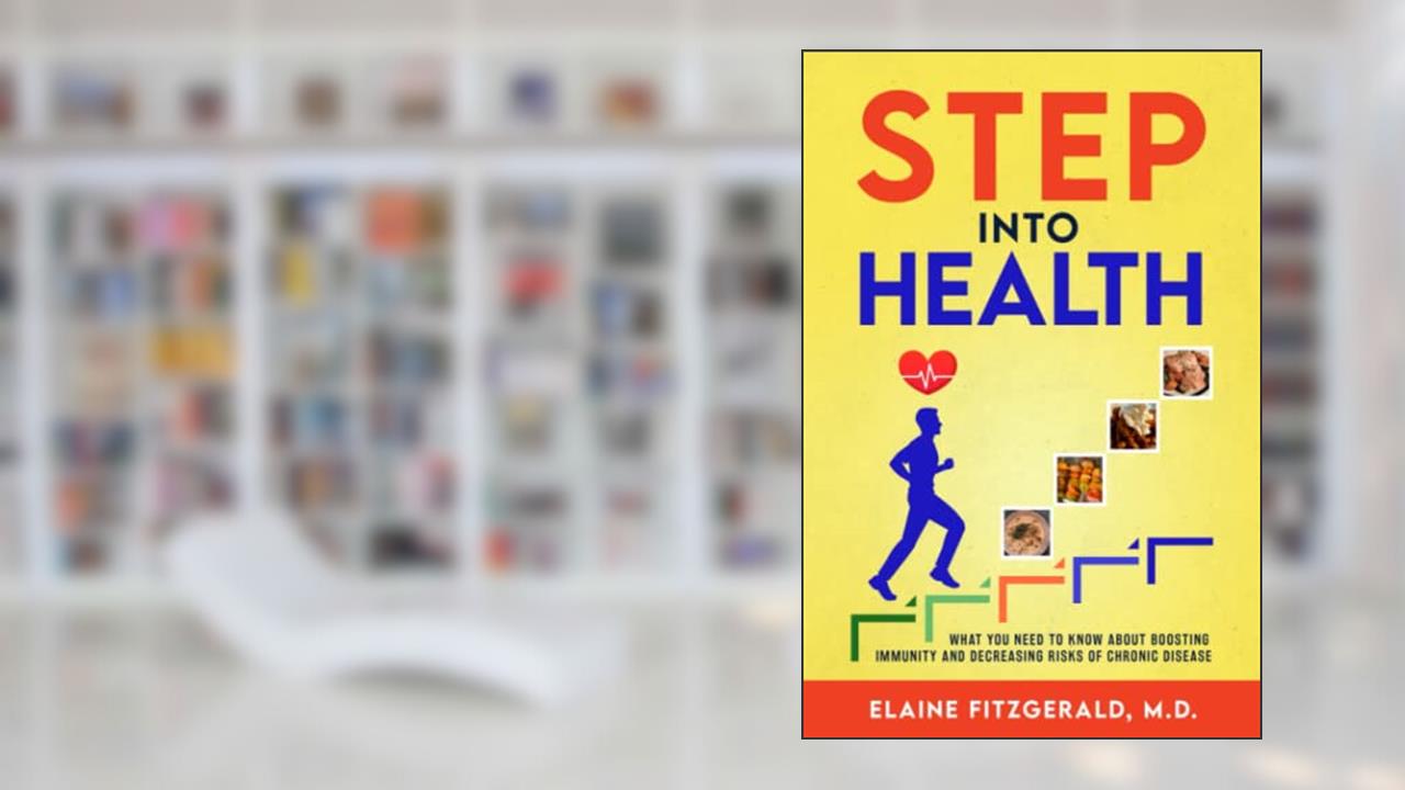 Step Into Health: What You Need to Know About Boosting Immunity and Decreasing Risks of Chronic Disease, written by Elaine Fitzgerald