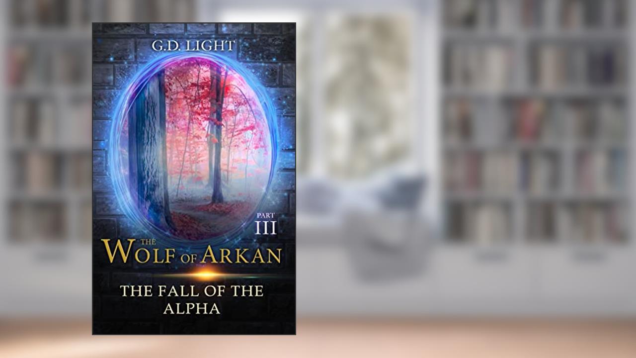 The wolf of Arkan - Part 3: The fall of the Alfa, written by G.D. Light