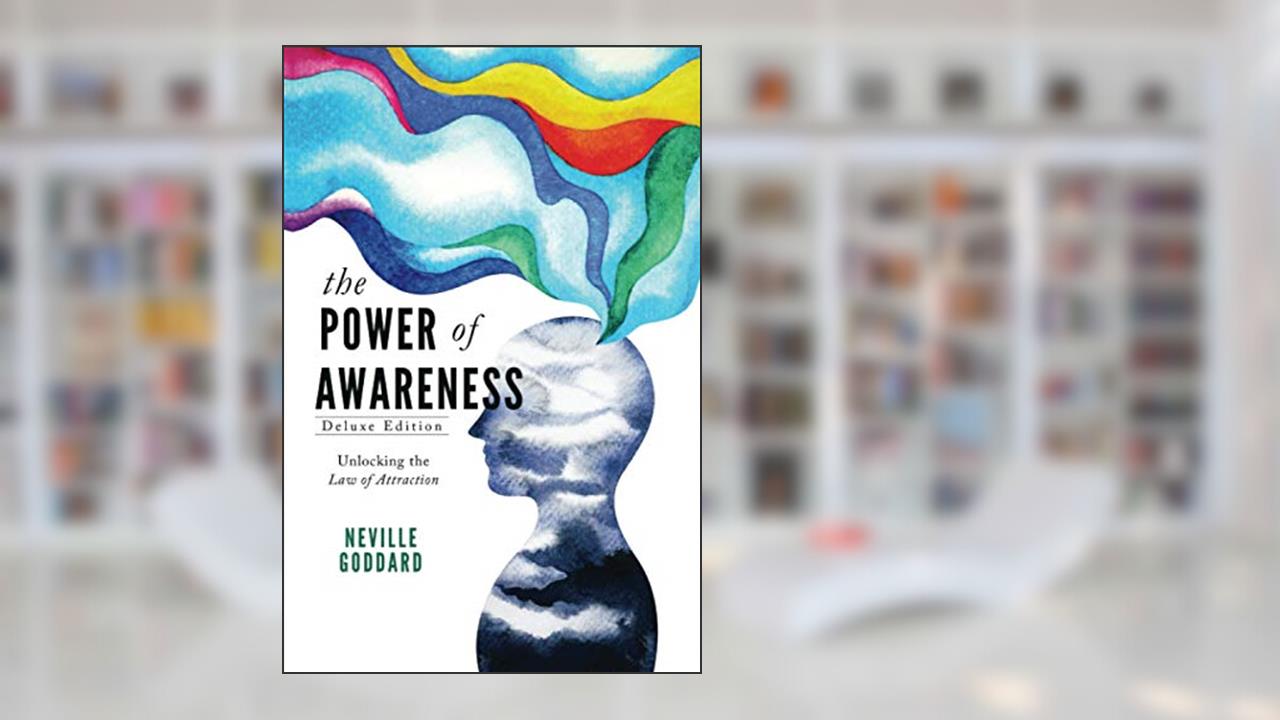 The Power of Awareness: Unlocking the Law of Attraction (Deluxe Edition), written by Neville Goddard