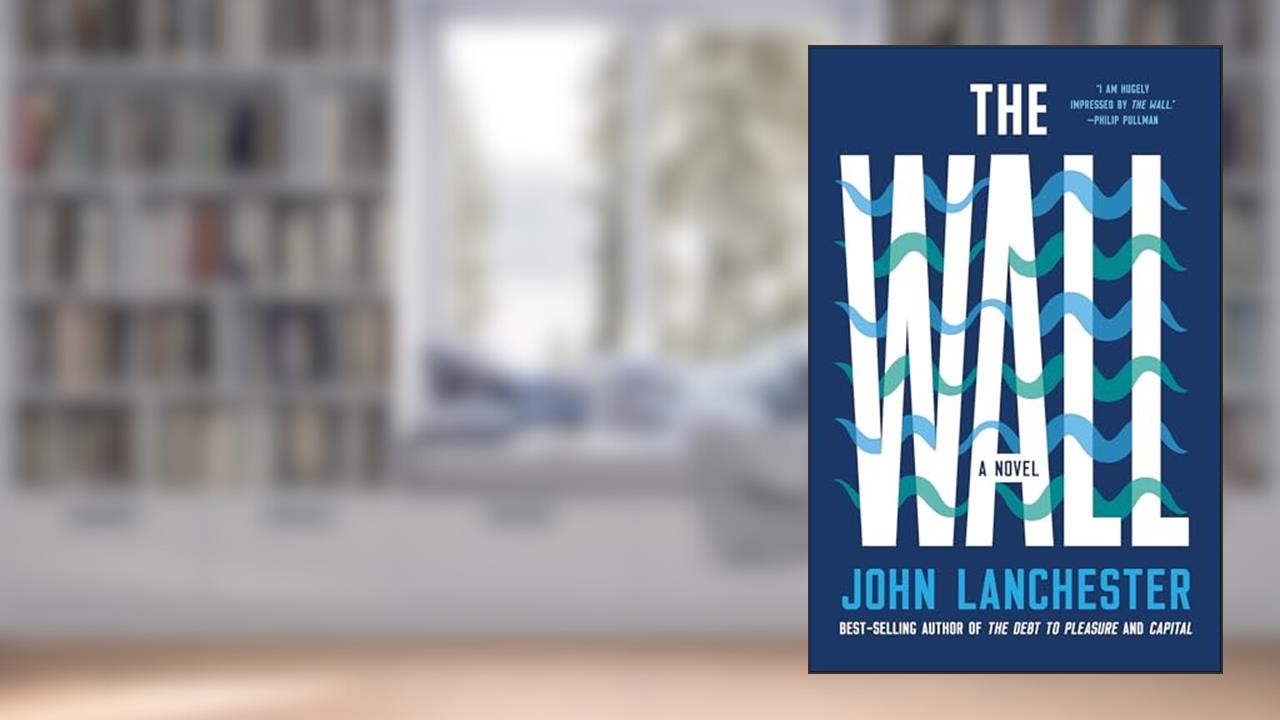 The Wall: A Novel, written by John Lanchester